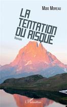 Couverture du livre « La tentation du risque » de Max Moreau aux éditions L'harmattan