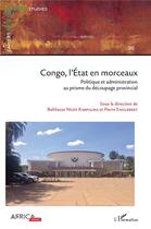 Couverture du livre « Congo, l'etat en morceaux - politique et administration au prisme du decoupage provincial » de Ngoy Kimpulwa aux éditions L'harmattan
