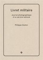 Couverture du livre « Livret militaire : journal photographique d'un service national » de Philippe Graton aux éditions Filigranes