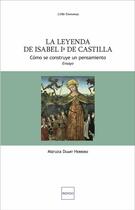 Couverture du livre « La leyenda de Isabel primera de Castilla : Cómo se construye un pensamiento - Ensayo » de Maruxa Duart Herrero aux éditions Indigo Cote Femmes