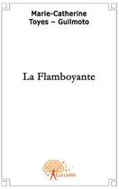 Couverture du livre « La flamboyante ; une séduction aventurière de la belle époque aux années folles » de Toyes-Guilmoto M-C. aux éditions Edilivre