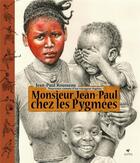 Couverture du livre « Monsieur Jean-Paul chez les pygmées - nouveaux carnets d'un voyageur ingénu » de Jean-Paul Rousseau aux éditions Elytis