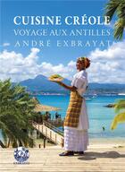 Couverture du livre « Cuisine créole ; voyage aux Antilles » de Andre Exbrayat aux éditions Exbrayat