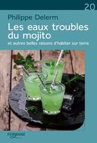 Couverture du livre « Les eaux troubles du mojito et autres belles raisons d'habiter sur Terre » de Philippe Delerm aux éditions Feryane