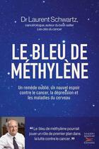 Couverture du livre « Le bleu de méthylène : Un remède oublié, un nouvel espoir contre le cancer, la dépression et les maladies du cerveau » de Laurent Schwartz aux éditions Thierry Souccar