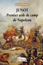 Couverture du livre « Junot, premier aide de camp de Napoléon (1771-1813) » de Sylvain Dubief aux éditions Soteca