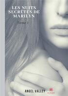 Couverture du livre « Les nuits secrètes de Marilyn Tome 1 » de Angel Valley aux éditions Le Lys Bleu
