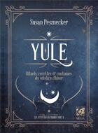 Couverture du livre « Yule : rituels, recettes et traditions du solstice d'hiver » de Susan Pesznecker aux éditions Vega