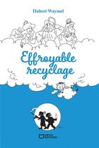 Couverture du livre « Effroyable recyclage » de Hubert Waymel aux éditions Hello Editions