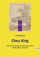 Couverture du livre « Cheu king - l'un des cinq livres canoniques de la philosophie chinoise » de Confucius aux éditions Culturea