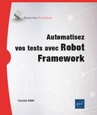 Couverture du livre « Automatisez vos tests avec Robot Framework » de Yassine Sidki aux éditions Eni