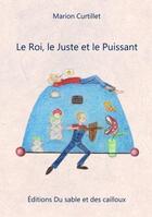 Couverture du livre « Le roi, le juste et le puissant » de Marion Curtillet aux éditions Du Sable Et Des Cailloux