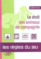 Couverture du livre « Le droit des animaux de compagnie ; les regles du jeu » de Valerie Svec aux éditions Chiron