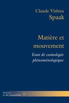 Couverture du livre « Matière et mouvement ; essai de cosmologie phénoménologique » de Claude Vishnu Spaak aux éditions Hermann