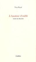 Couverture du livre « À hauteur d'oubli ; André du Bouchet » de Yves Peyre aux éditions Galilee