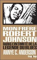 Couverture du livre « Mon frère Robert Johnson ; dans l'intimité de la légende du blues » de Annye Anderson aux éditions Rivages