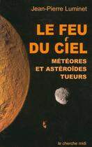 Couverture du livre « Le feu du ciel meteores et asteroides tueurs » de Jean-Pierre Luminet aux éditions Cherche Midi