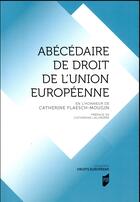 Couverture du livre « Abécédaire de droit de l'Union européenne ; en l'honneur de Catherine Flaesch-Mougin » de  aux éditions Pu De Rennes