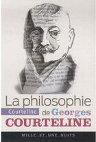 Couverture du livre « La philosophie de Georges Courteline » de Georges Courteline aux éditions Fayard/mille Et Une Nuits