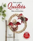 Couverture du livre « Petits projets quiltes pour fêtes enchantées » de  aux éditions De Saxe