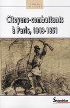 Couverture du livre « Citoyens-combattants à Paris, 1848-1851 » de Louis Hincker aux éditions Pu Du Septentrion