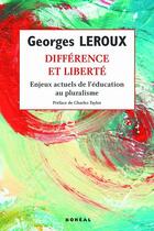 Couverture du livre « Différence et liberté ; enjeux actuels de l'education au pluralisme » de Georges Leroux aux éditions Boreal