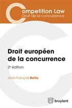Couverture du livre « Droit européen de la concurrence » de Jean-Francois Bellis aux éditions Bruylant