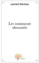 Couverture du livre « Les sentiments alternatifs » de Laurent Darrieux aux éditions Edilivre