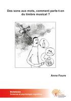 Couverture du livre « Des sons aux mots, comment parle-t-on du timbre musical ? » de Anne Faure aux éditions Edilivre