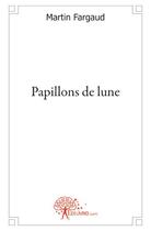 Couverture du livre « Papillons de lune » de Martin Fargaud aux éditions Edilivre