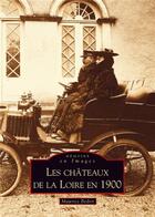 Couverture du livre « Les châteaux de la Loire en 1900 » de Maurice Bedon aux éditions Editions Sutton