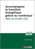 Couverture du livre « Accompagner la transition énergétique grâce au numérique ; vers la smart city » de Claudine Chassagne aux éditions Territorial