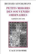 Couverture du livre « Petits Miroirs Des Souvenirs Ordinaires » de Richard Aeschlimann aux éditions L'age D'homme