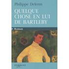 Couverture du livre « Quelque chose en lui de Bartleby » de Delerm aux éditions Feryane