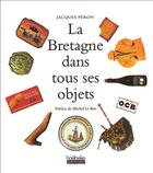 Couverture du livre « La bretagne dans tous ses objets » de Peron/Le Bris aux éditions Hoebeke