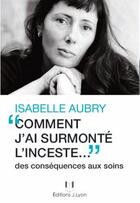 Couverture du livre « Comment j'ai survécu à l'inceste ? » de Isabelle Aubry aux éditions Josette Lyon