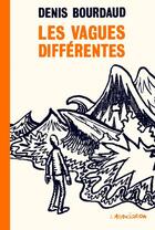 Couverture du livre « Les Vagues différentes - Nouvelle Edition » de Denis Bourdaud aux éditions L'association