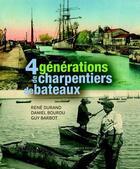 Couverture du livre « 4 générations de charpentiers de bateaux » de Daniel Bourdu et Rene Durand et Guy Barbot aux éditions Geste