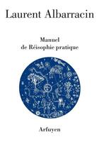 Couverture du livre « Manuel de réisophie pratique » de Laurent Albarracin aux éditions Arfuyen