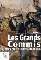 Couverture du livre « Les grands commis de l'Empire colonial français » de Patrice Morlat aux éditions Les Indes Savantes