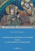 Couverture du livre « La médiation maternelle de Marie d'après la vie mariale et mariforme » de Olivier Guillou aux éditions Carmel