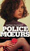 Couverture du livre « Police des moeurs n°102 Parties mortelles » de Pierre Lucas aux éditions Mount Silver