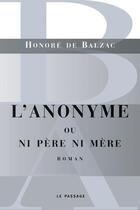 Couverture du livre « L'anonyme ; ou ni père ni mère » de Honoré De Balzac aux éditions Le Passage