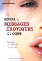 Couverture du livre « Gestes et messages érotiques du corps ; décodage de l'approche amoureuse » de Martin Lloyd-Elliott aux éditions Contre-dires