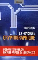 Couverture du livre « La fracture cryptographique ; insécurité numérique : nos vies privées en libre accès ? » de Serge Vaudenay aux éditions Ppur