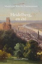 Couverture du livre « HEIDELBERG, EN ÉTÉ : ROMAN » de Madeleine Knecht-Zimmermann aux éditions Éditions De L'aire