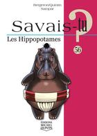 Couverture du livre « Savais-tu ? t.56 ; les hippopotames » de Alain M. Bergeron aux éditions Michel Quintin