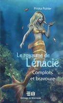 Couverture du livre « Le royaume de Lénacie t.3 ; complots et bravoure » de Priska Poirier aux éditions De Mortagne