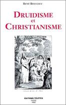 Couverture du livre « Druidisme et christianisme » de Rene Bouchet aux éditions Teletes