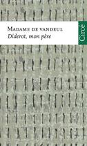 Couverture du livre « Diderot, mon père » de Madame De Vandeul aux éditions Circe